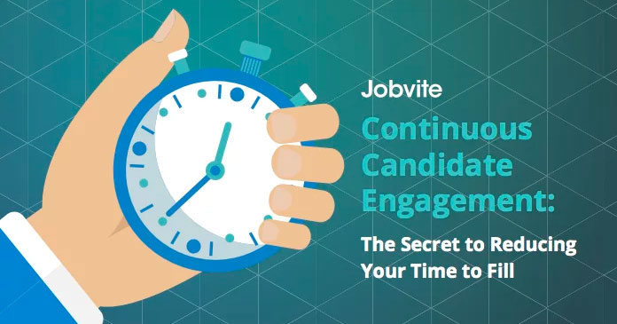 Jobvite Continuous Candidate Engagement: The Secret to Reducing Your Time to Fill