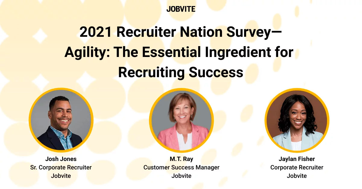Jobvite 2021 Recruiter Nation Survey - Agility: The Essential Ingredient for Recruiting Success